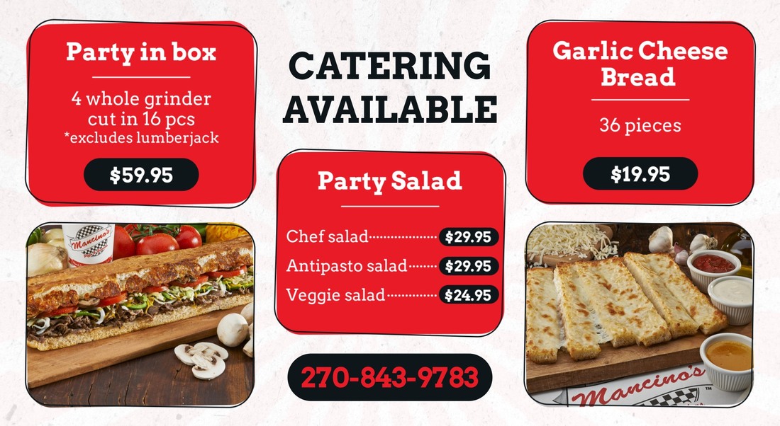 Party in box CATERING Garlic Cheese  4 whole grinder cut in 16 pcs *excludes lumberjack AVAILABLE Bread  36 pieces  $59.95 Party Salad $19.95  Mancino: 18002 Chef salad. $29.95  Antipasto salad• $29.95  Veggie salad $24.95  270-843-9783 mancino's